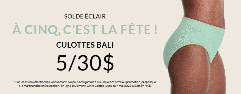 &Agrave; cinq, c&rsquo;est la f&ecirc;te&nbsp;! 5 culottes BALI pour 30 $  *Sur les styles s&eacute;lectionn&eacute;s uniquement. Ne peut &ecirc;tre jumel&eacute; &agrave; aucune autre offre ou promotion, ni appliqu&eacute; &agrave; la marchandise en liquidation. En ligne seulement. Offre valable jusqu&rsquo;au 7 mai 2023 &agrave; 23 h 59